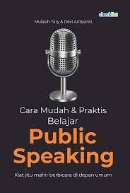 Cara Mudah & Praktis Belajar Public Speaking Kiat Jitu Mahir Berbicara di Depan Umum