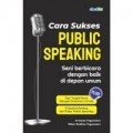 Cara Sukses Public Speaking : Seni Berbicara dengan Baik di Depan Umum