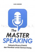 The Master Speaking : Rahasia Bicara Efektif dan Memikat untuk Semua Orang