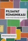 Filsafat komunikasi : pengantar ontologis, epistemologis, aksiologis
